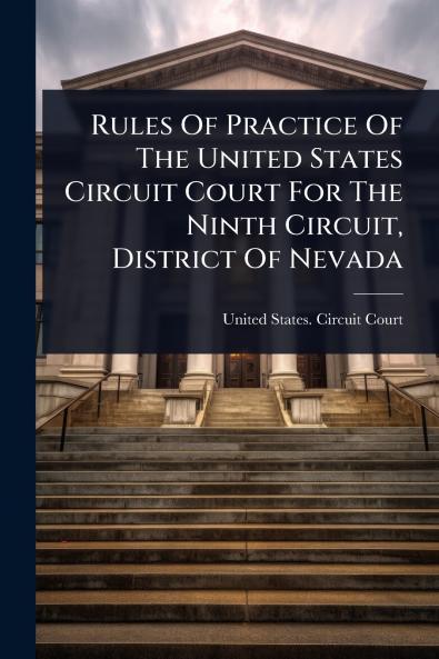 Rules Of Practice Of The United States Circuit Court For The Ninth Circuit District Of Nevada