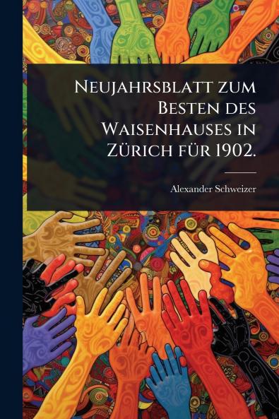 Neujahrsblatt zum Besten des Waisenhauses in ZÃ1/4rich fÃ1/4r 1902.