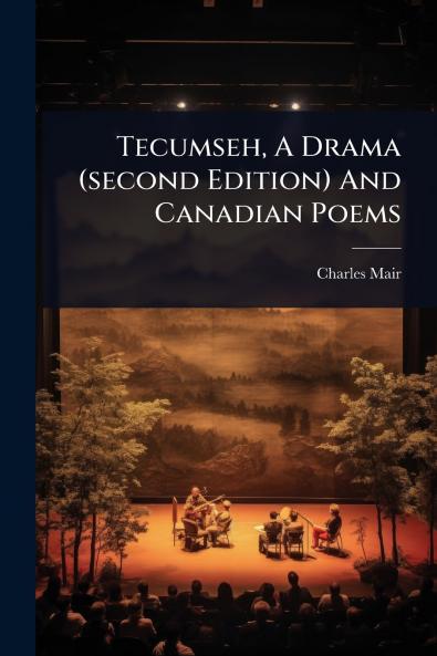 Tecumseh A Drama (second Edition) And Canadian Poems