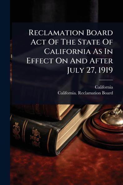 Reclamation Board Act Of The State Of California As In Effect On And After July 27 1919