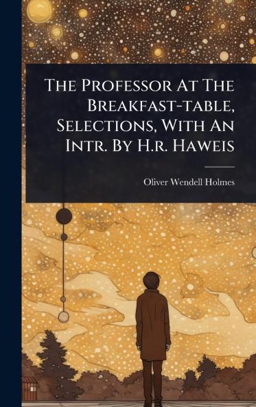 Professor At The Breakfast-table Selections With An Intr. By H.r. Haweis