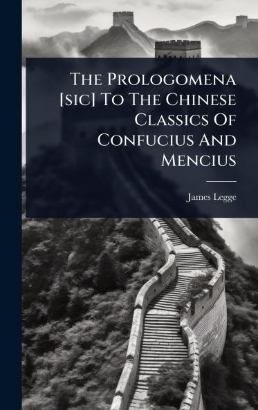 Prologomena [sic] To The Chinese Classics Of Confucius And Mencius