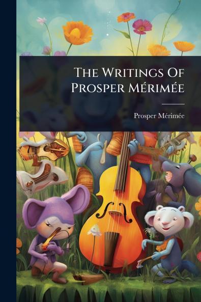 Writings Of Prosper MÃ(c)rimÃ(c)e