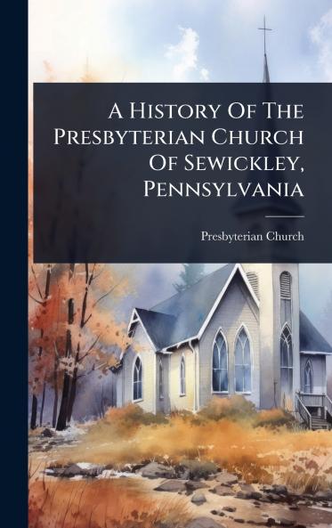 History Of The Presbyterian Church Of Sewickley Pennsylvania