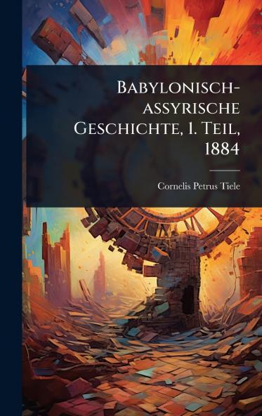 Babylonisch-assyrische Geschichte 1. Teil 1884