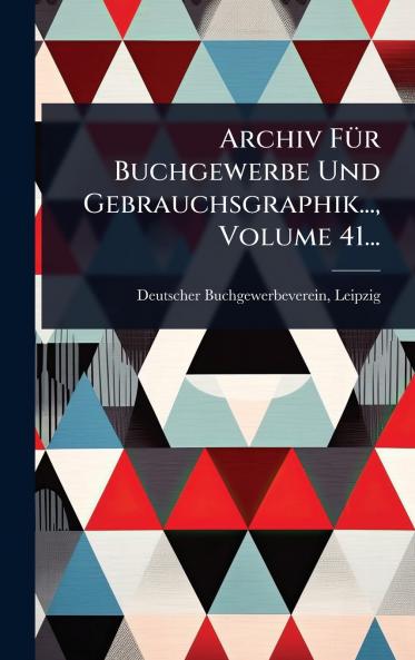 Archiv FÃ1/4r Buchgewerbe Und Gebrauchsgraphik... Volume 41...