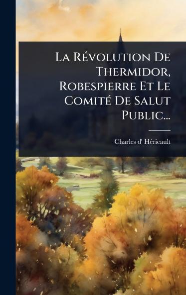 RÃ(c)volution De Thermidor Robespierre Et Le ComitÃ(c) De Salut Public...