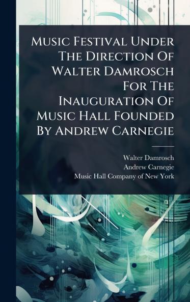 Music Festival Under The Direction Of Walter Damrosch For The Inauguration Of Music Hall Founded By Andrew Carnegie