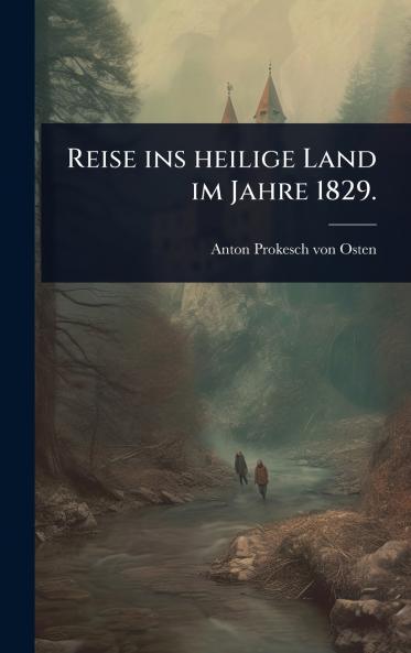 Reise ins heilige Land im Jahre 1829.