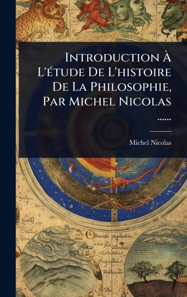 Introduction Ã&#128; L'Ã(c)tude De L'histoire De La Philosophie Par Michel Nicolas ......