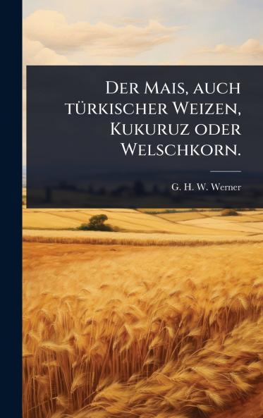 Mais auch tÃ1/4rkischer Weizen Kukuruz oder Welschkorn.