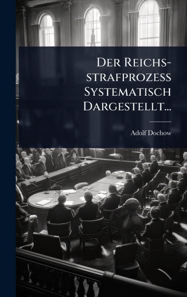 Reichs-strafprozess Systematisch Dargestellt...
