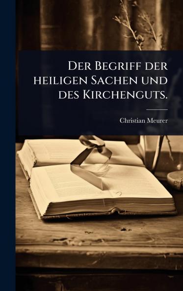Begriff der heiligen Sachen und des Kirchenguts.