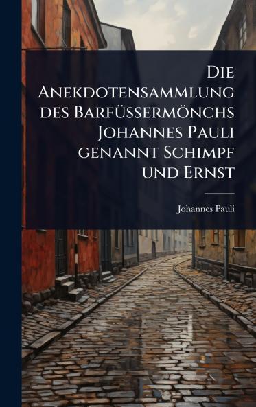 Anekdotensammlung des BarfÃ1/4Ãermönchs Johannes Pauli genannt Schimpf und Ernst