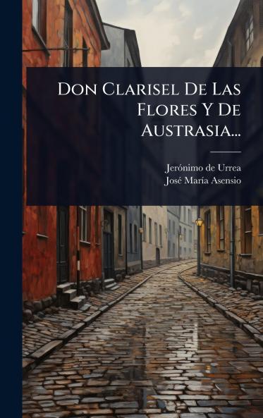 Don Clarisel De Las Flores Y De Austrasia...