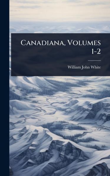 Canadiana Volumes 1-2