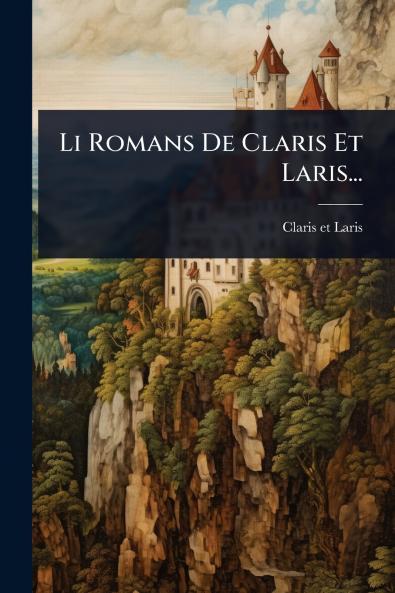 Li Romans De Claris Et Laris...