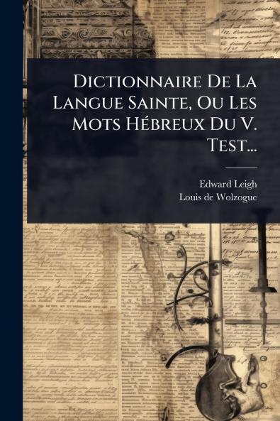 Dictionnaire De La Langue Sainte Ou Les Mots HÃ(c)breux Du V. Test...