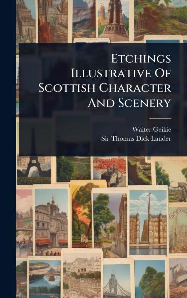 Etchings Illustrative Of Scottish Character And Scenery