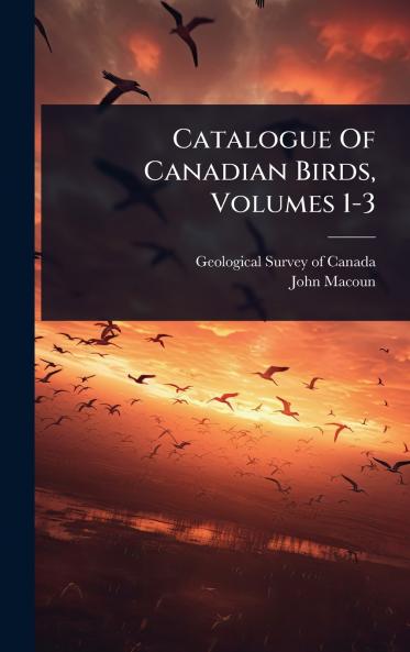 Catalogue Of Canadian Birds Volumes 1-3