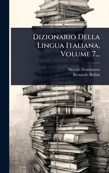 Dizionario Della Lingua Italiana Volume 7...