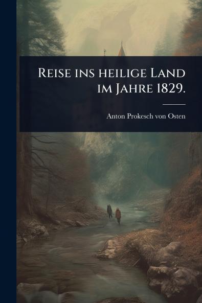 Reise ins heilige Land im Jahre 1829.