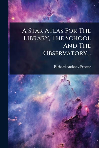 Star Atlas For The Library The School And The Observatory...