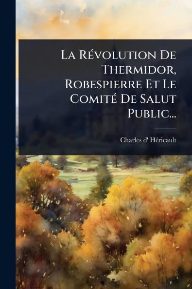 RÃ(c)volution De Thermidor Robespierre Et Le ComitÃ(c) De Salut Public...