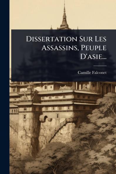 Dissertation Sur Les Assassins Peuple D'asie...
