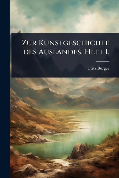 Zur Kunstgeschichte des Auslandes Heft I.