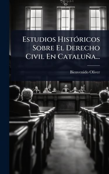 Estudios HistÃ3ricos Sobre El Derecho Civil En Cataluña...