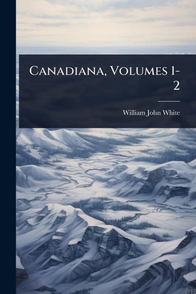 Canadiana Volumes 1-2