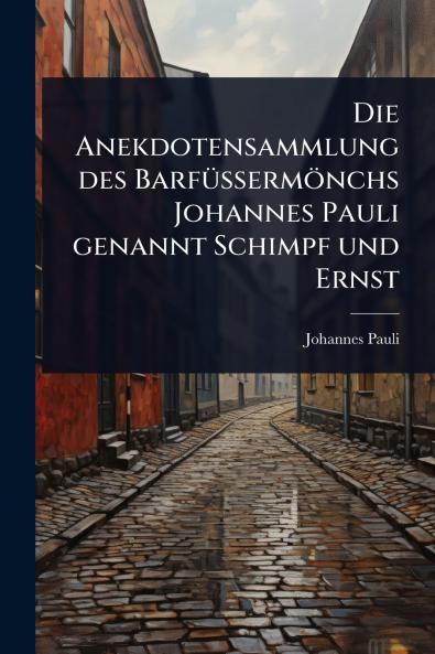 Anekdotensammlung des BarfÃ1/4Ãermönchs Johannes Pauli genannt Schimpf und Ernst