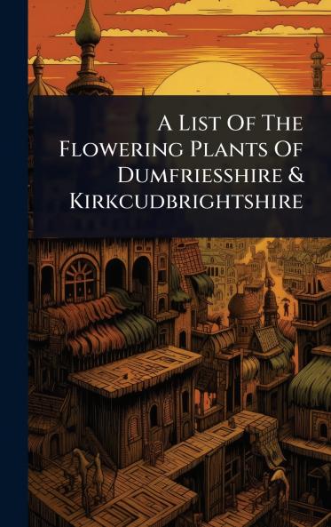List Of The Flowering Plants Of Dumfriesshire & Kirkcudbrightshire