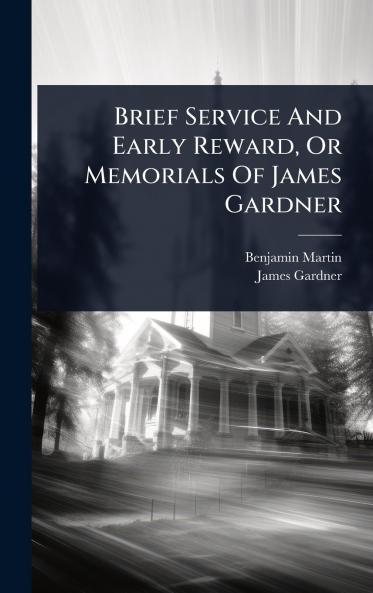 Brief Service And Early Reward Or Memorials Of James Gardner