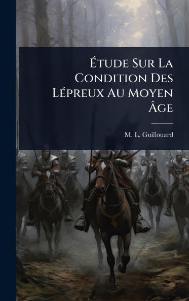 Ãtude Sur La Condition Des LÃ(c)preux Au Moyen Ãge