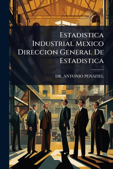 Estadistica Industrial Mexico Direccion General De Estadistica