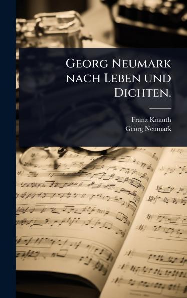 Georg Neumark nach Leben und Dichten.