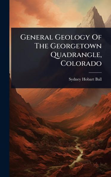 General Geology Of The Georgetown Quadrangle Colorado