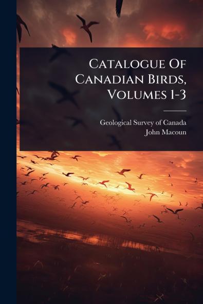 Catalogue Of Canadian Birds Volumes 1-3