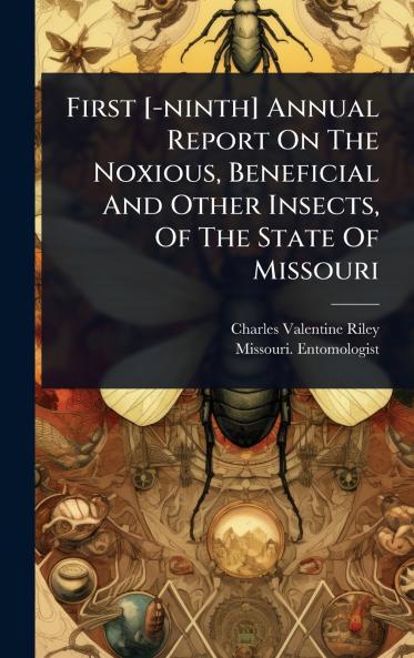 First [-ninth] Annual Report On The Noxious Beneficial And Other Insects Of The State Of Missouri