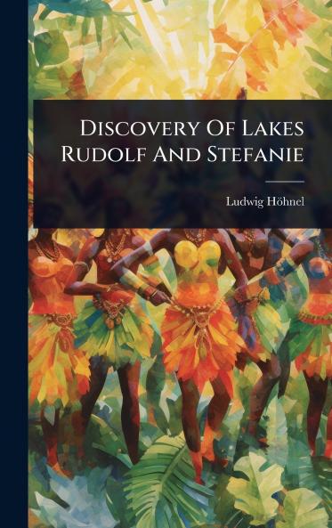 Discovery Of Lakes Rudolf And Stefanie