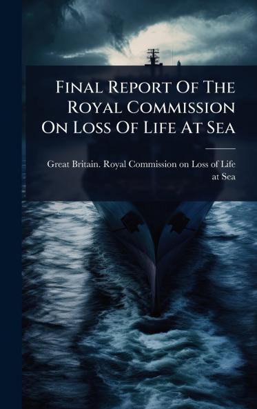 Final Report Of The Royal Commission On Loss Of Life At Sea