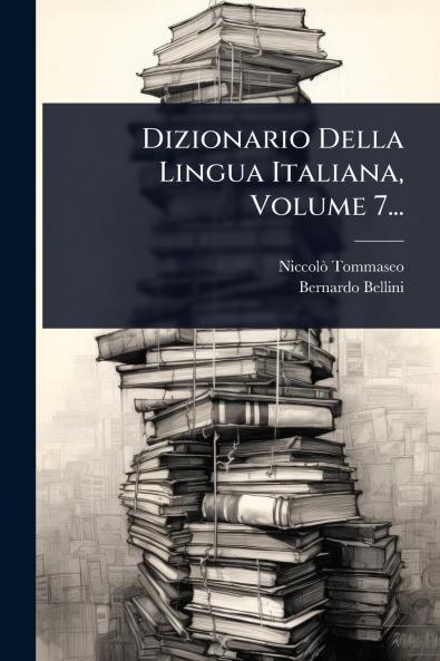 Dizionario Della Lingua Italiana Volume 7...