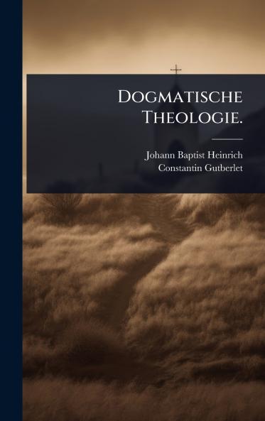 Dogmatische Theologie.