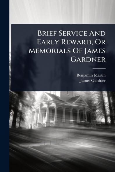 Brief Service And Early Reward Or Memorials Of James Gardner