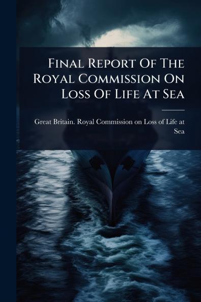 Final Report Of The Royal Commission On Loss Of Life At Sea