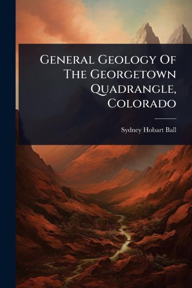 General Geology Of The Georgetown Quadrangle Colorado