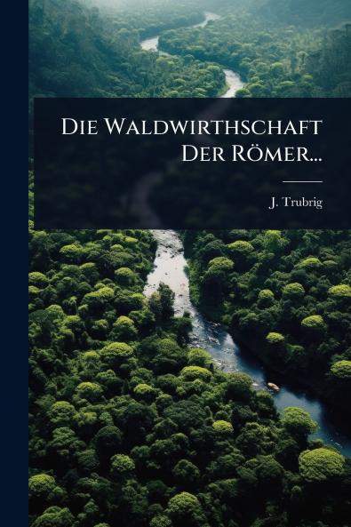 Waldwirthschaft Der Römer...