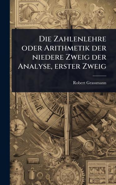 Zahlenlehre oder Arithmetik der niedere Zweig der Analyse erster Zweig